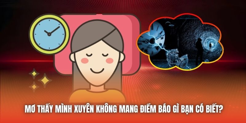 Mơ Thấy Mình Xuyên Không Mang Điềm Báo Gì Bạn Có Biết?