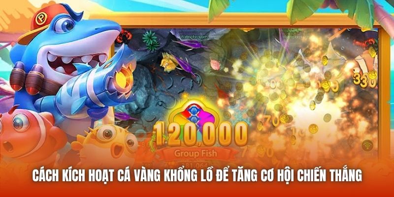 Cách Kích Hoạt Cá Vàng Khổng Lồ Để Tăng Cơ Hội Chiến Thắng